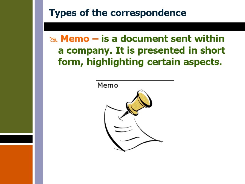 Types of the correspondence  Memo – is a document sent within a company.
